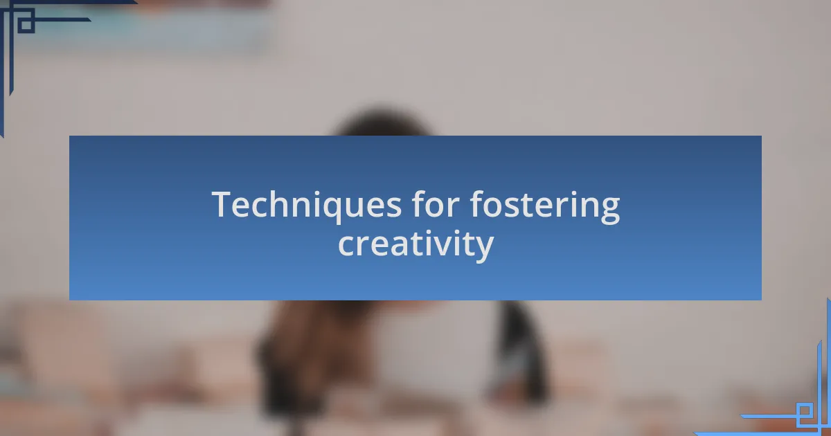 Techniques for fostering creativity