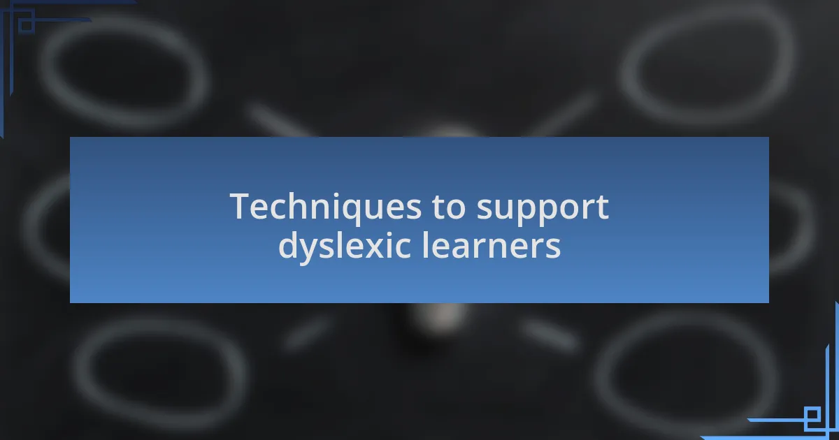 Techniques to support dyslexic learners