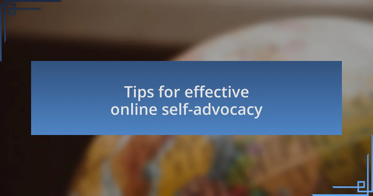 Tips for effective online self-advocacy