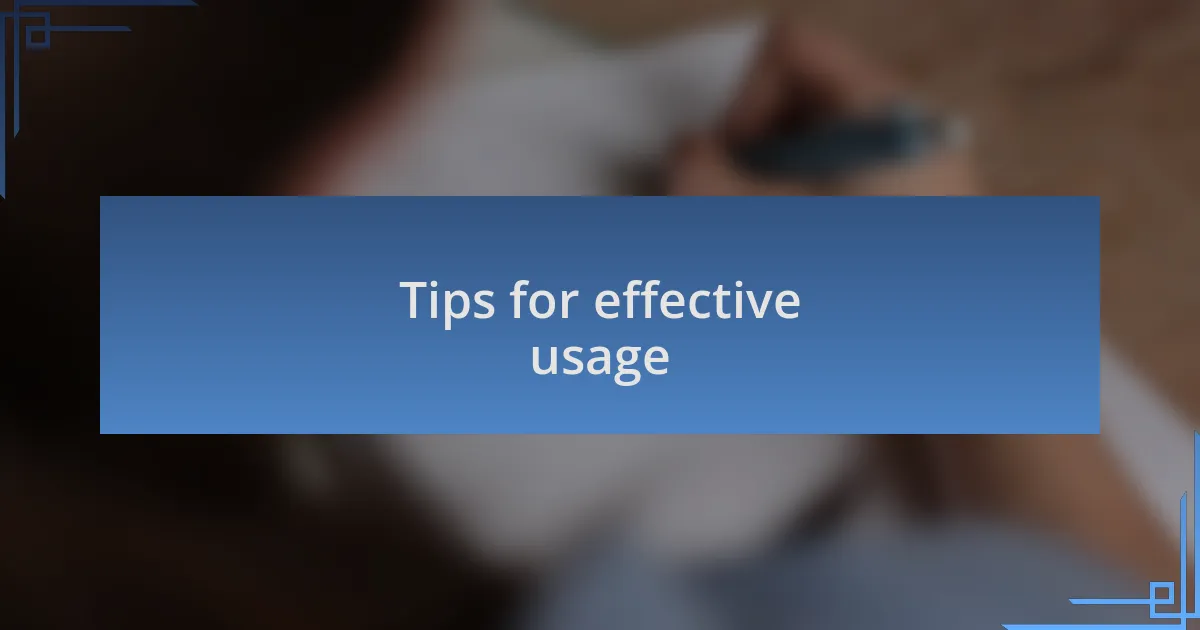Tips for effective usage