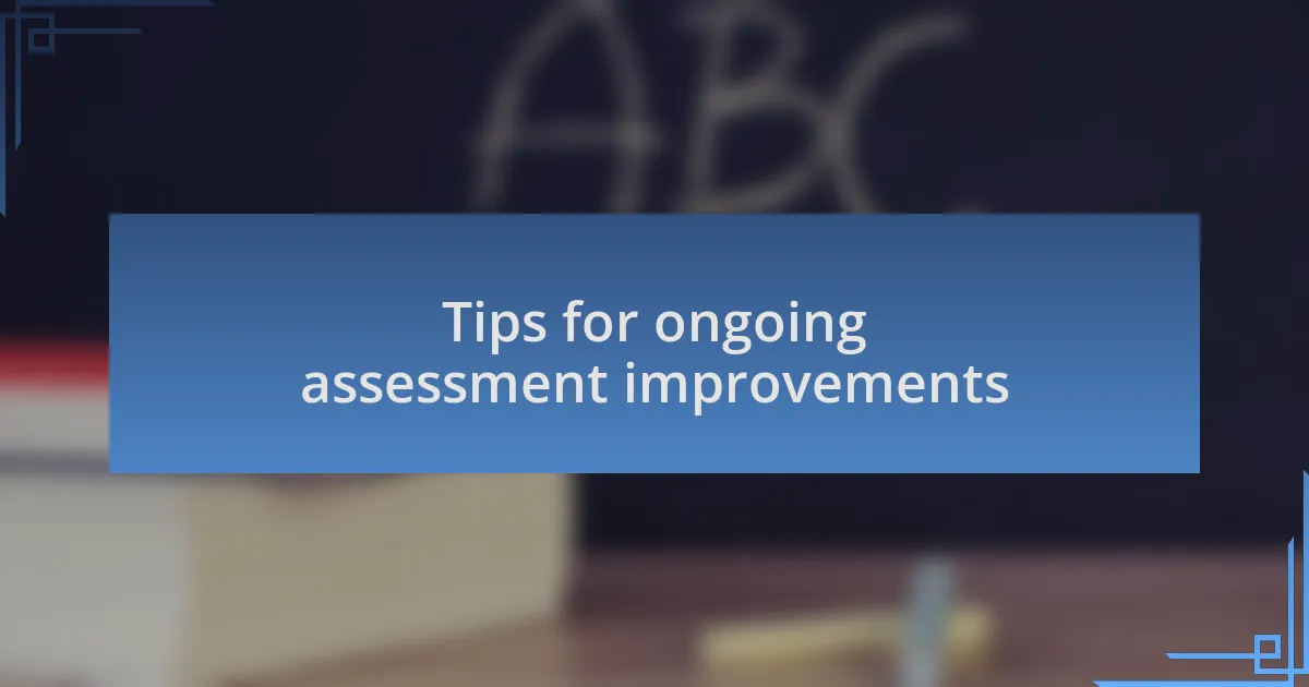 Tips for ongoing assessment improvements