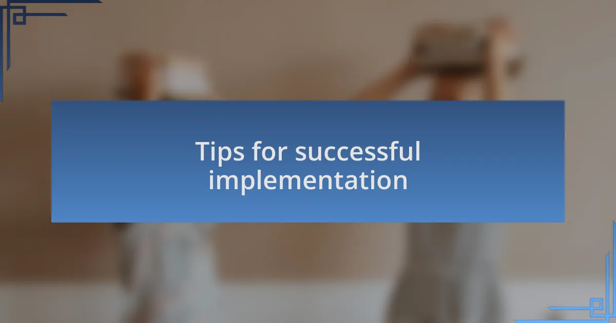 Tips for successful implementation