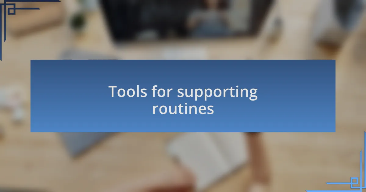 Tools for supporting routines