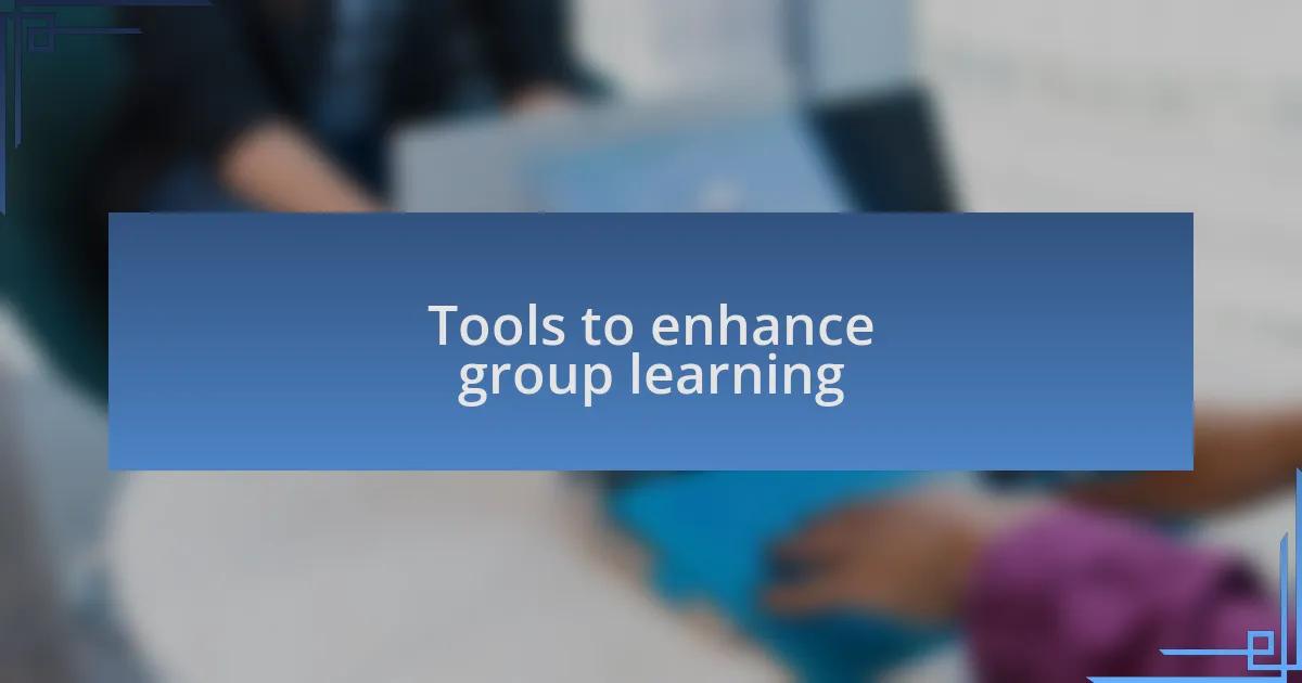 Tools to enhance group learning