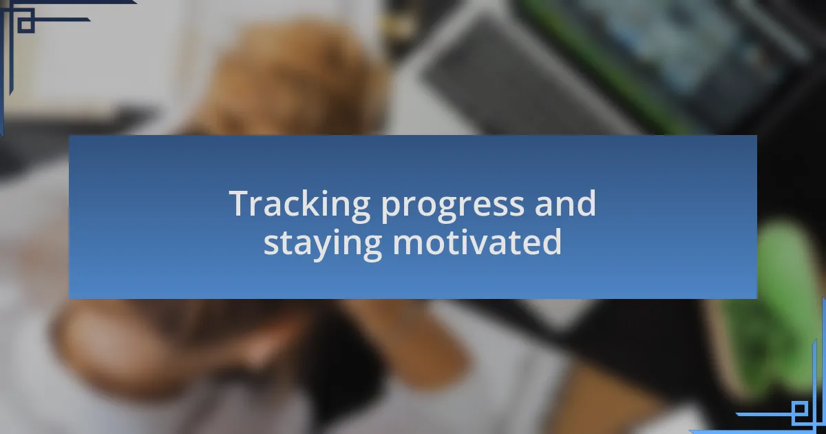 Tracking progress and staying motivated