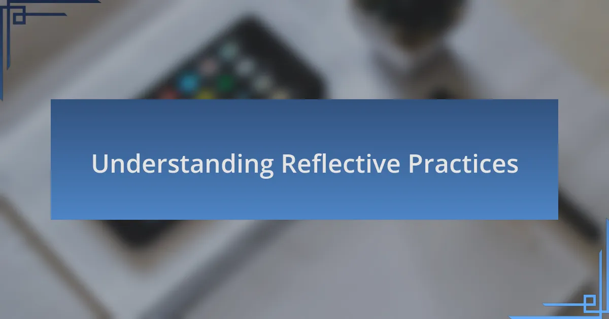 Understanding Reflective Practices