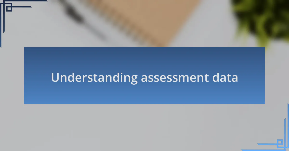 Understanding assessment data