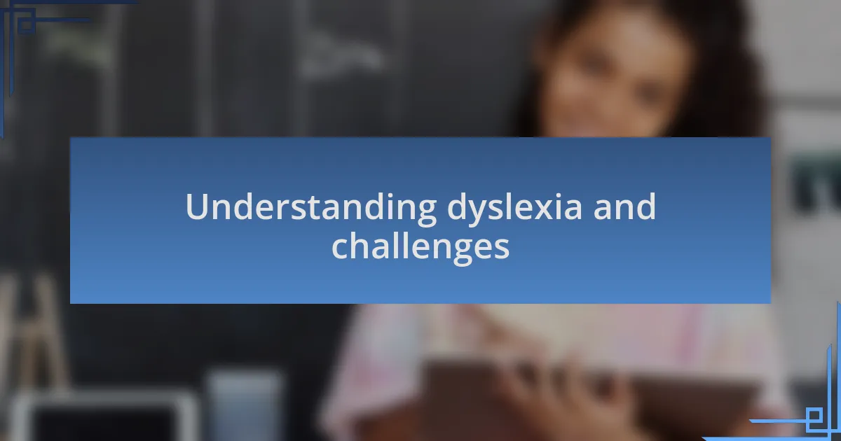 Understanding dyslexia and challenges