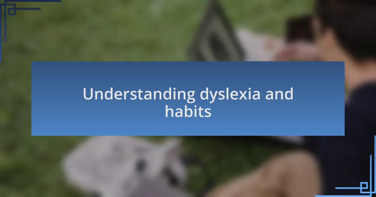 Understanding dyslexia and habits