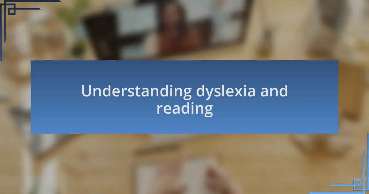 Understanding dyslexia and reading