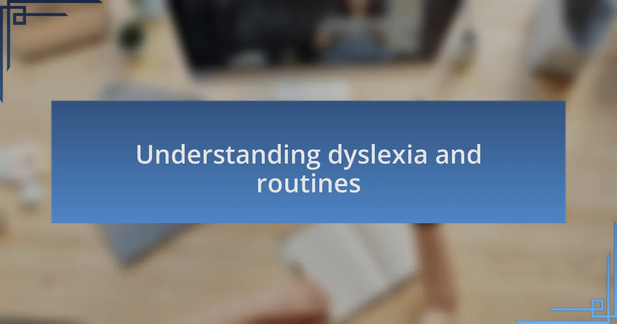 Understanding dyslexia and routines