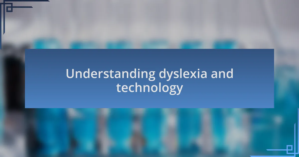 Understanding dyslexia and technology