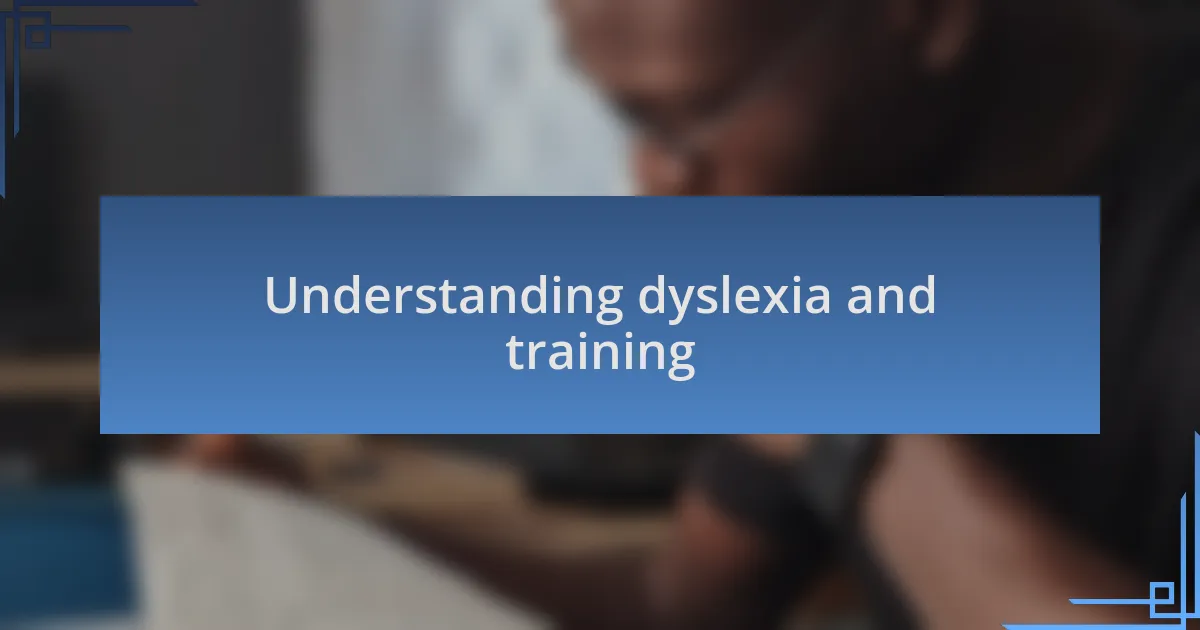 Understanding dyslexia and training