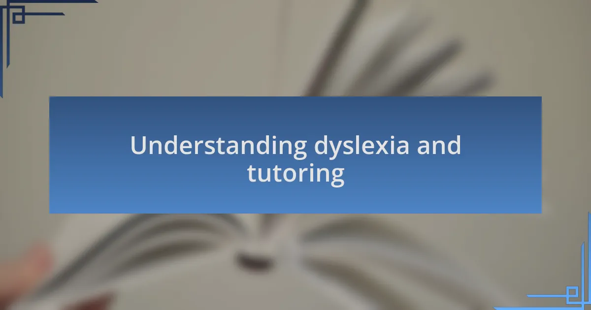 Understanding dyslexia and tutoring