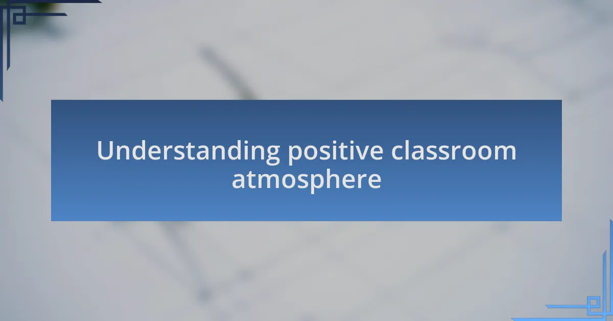 Understanding positive classroom atmosphere