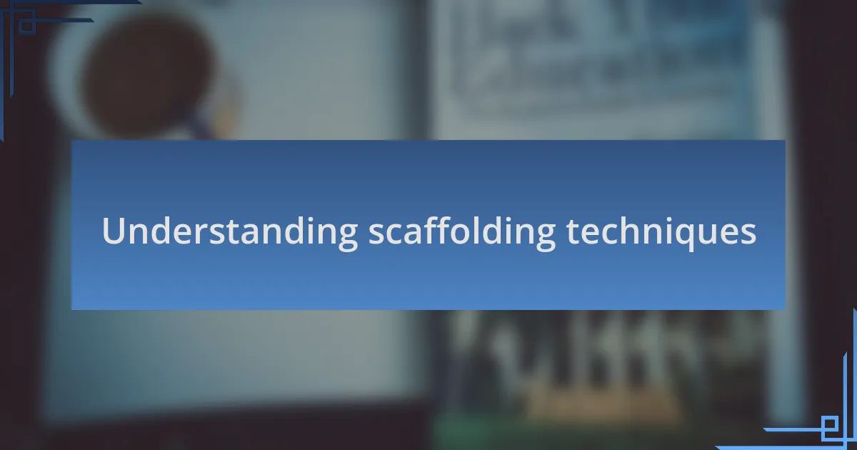Understanding scaffolding techniques