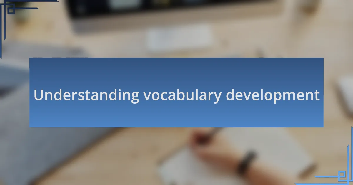 Understanding vocabulary development