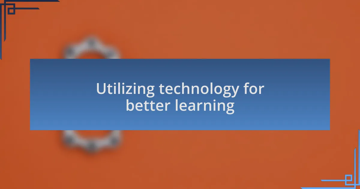 Utilizing technology for better learning